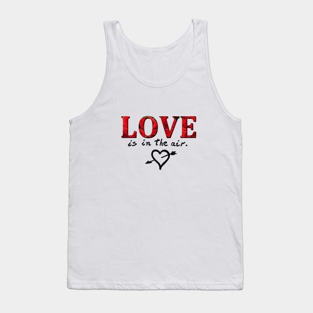 Love is in the air Tank Top by Hot-Mess-Zone